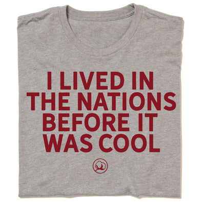 I Lived in The Nations Before It Was Cool